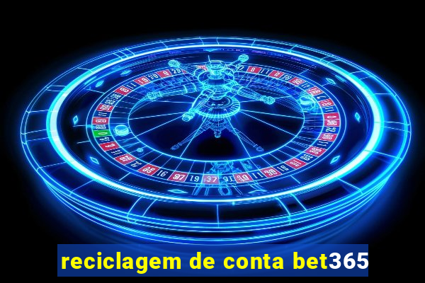 reciclagem de conta bet365